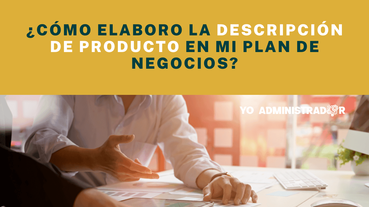 ¿Cómo elaboro la descripción de producto en mi plan de negocios?