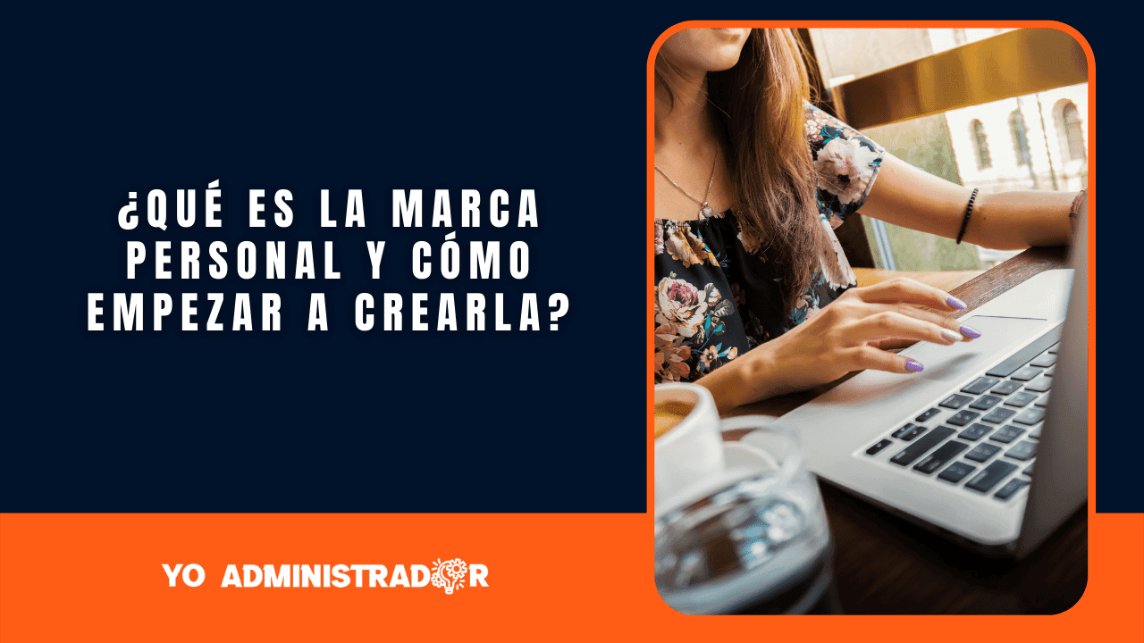 ¿Qué es la marca personal y cómo comenzar a crearla?