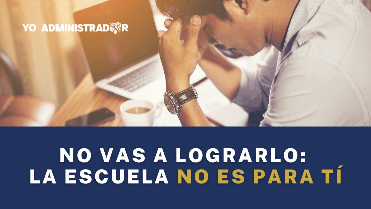 No vas a poder lograrlo: La escuela no es para ti