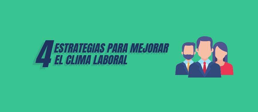 4 estrategias para mejorar el clima laboral