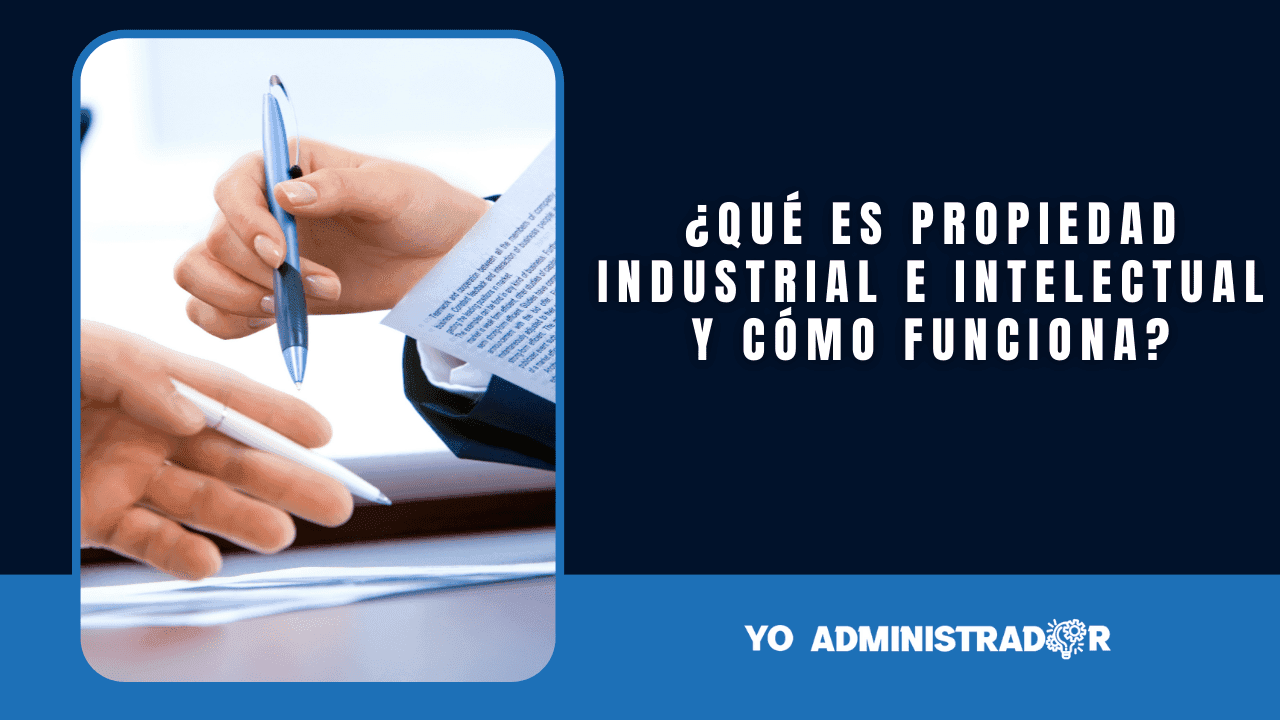 ¿Qué es propiedad industrial e intelectual y cómo funciona?