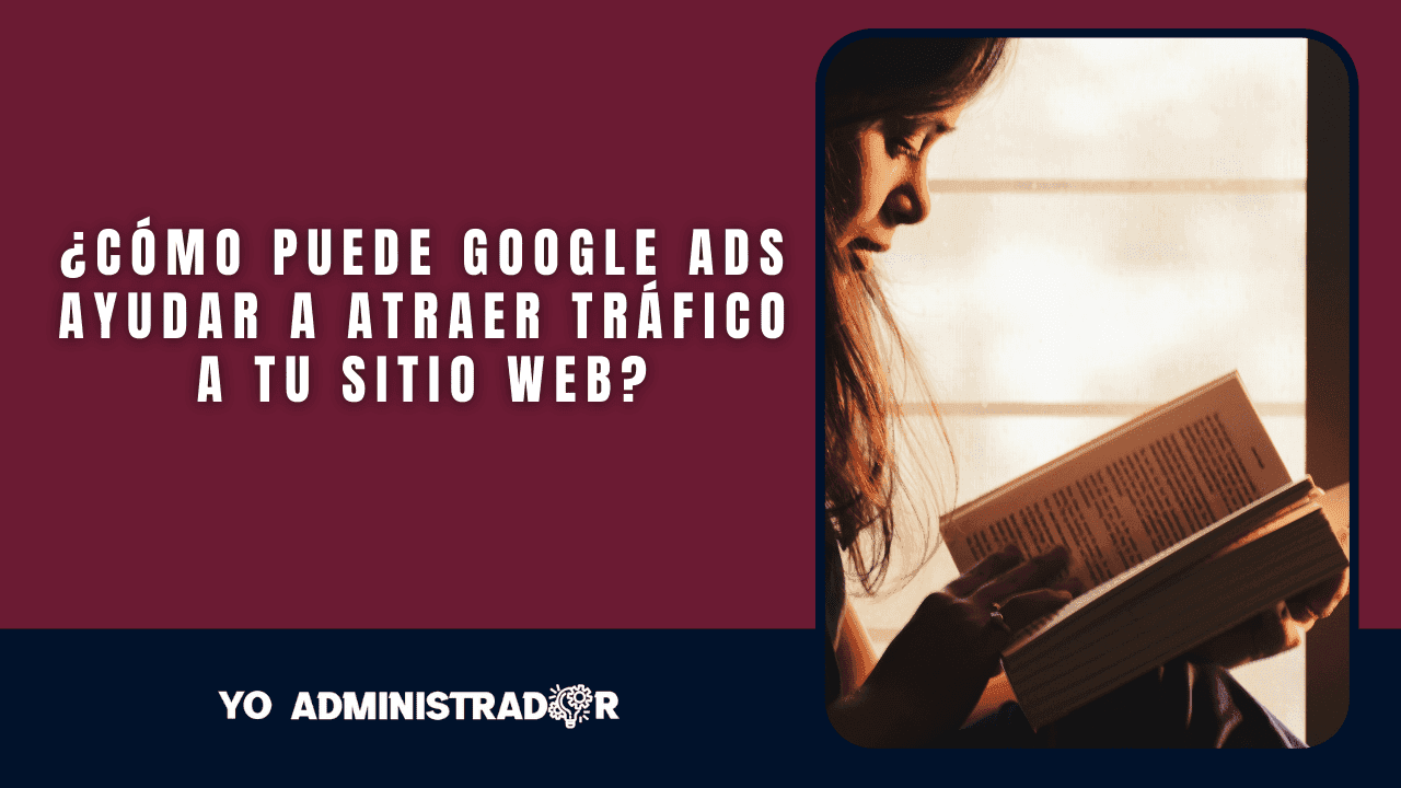 ¿Cómo puede Google Ads ayudar a atraer tráfico a tu sitio web?