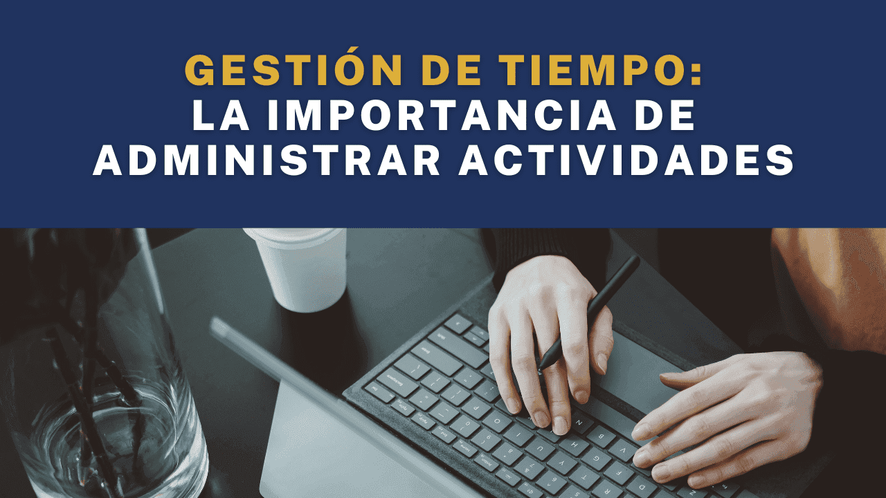 Gestión de tiempo: La importancia de administrar las actividades