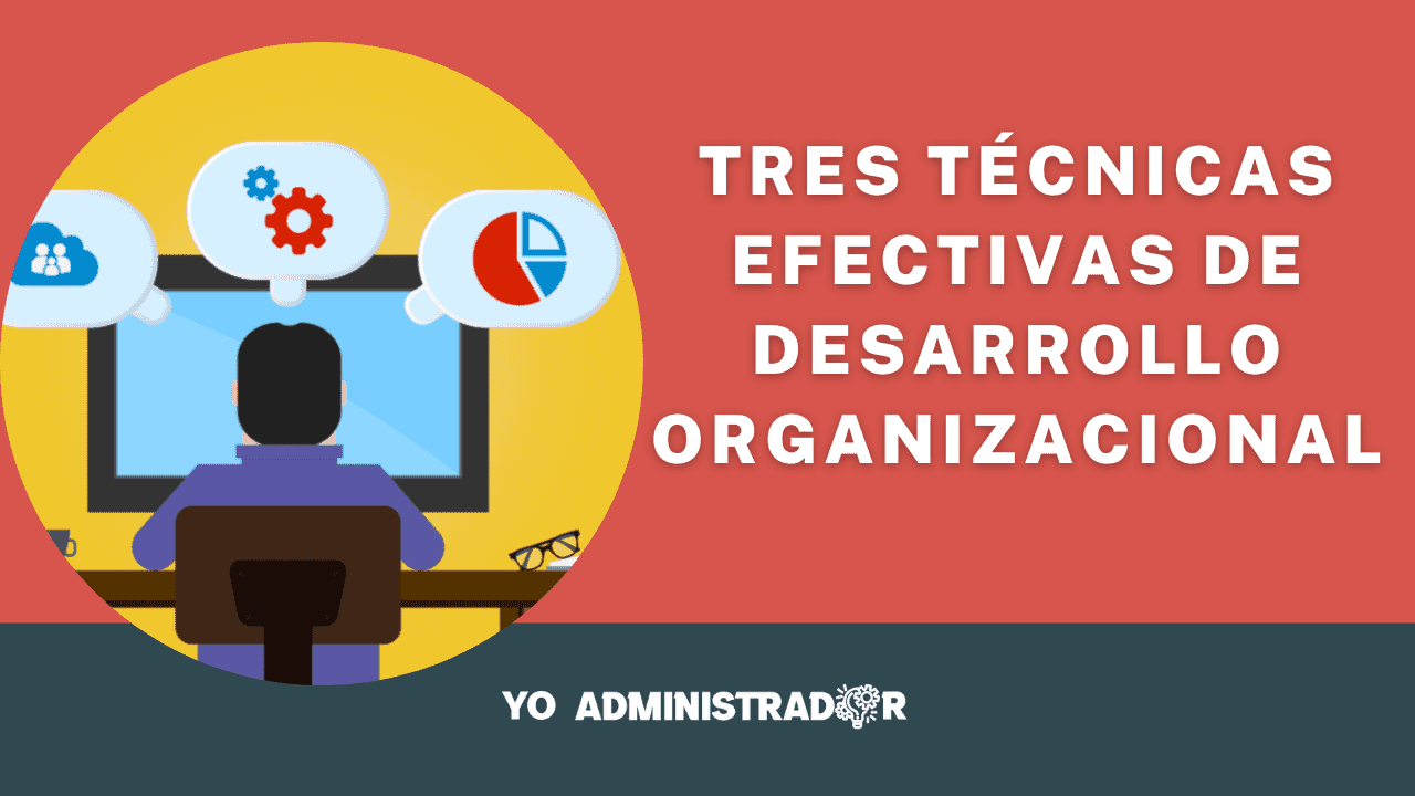 Tres técnicas efectivas de desarrollo organizacional