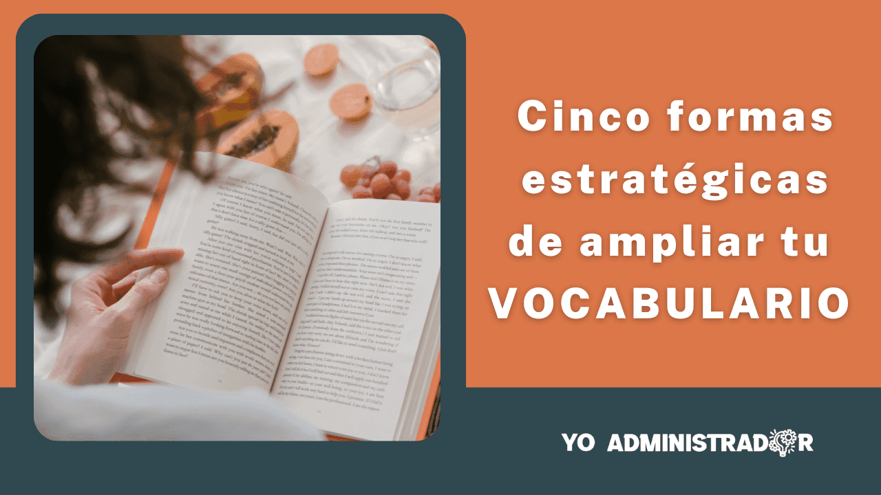 Cinco formas estratégicas de ampliar tu vocabulario