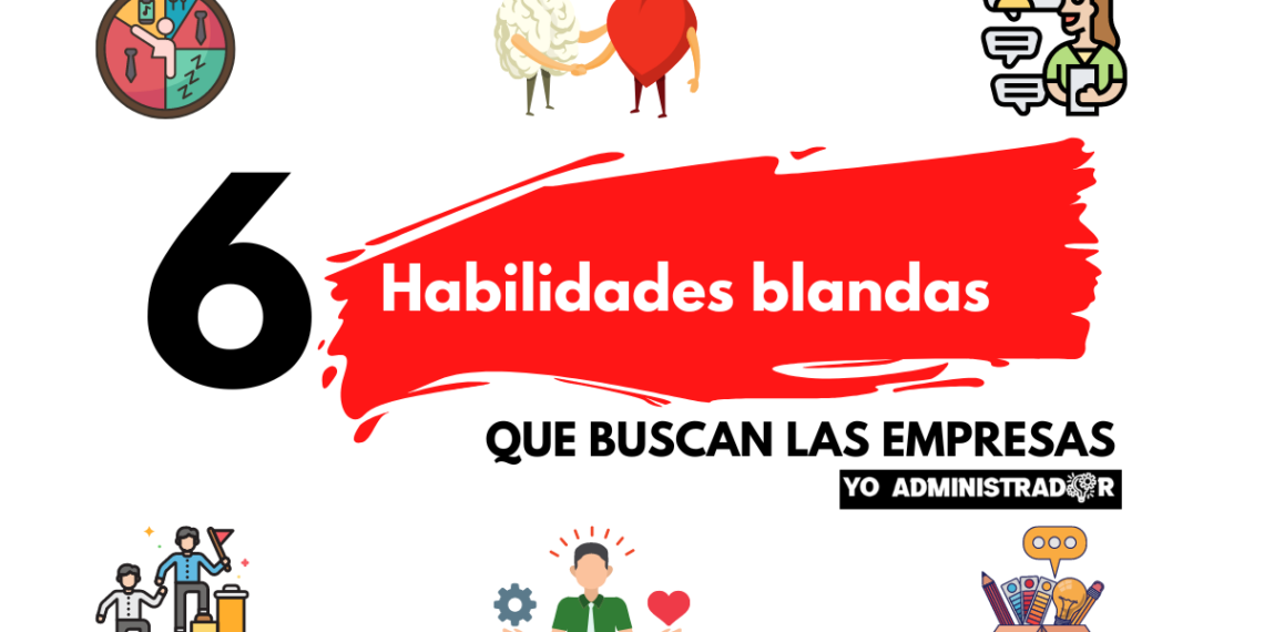 6 habilidades blandas que buscan las empresas