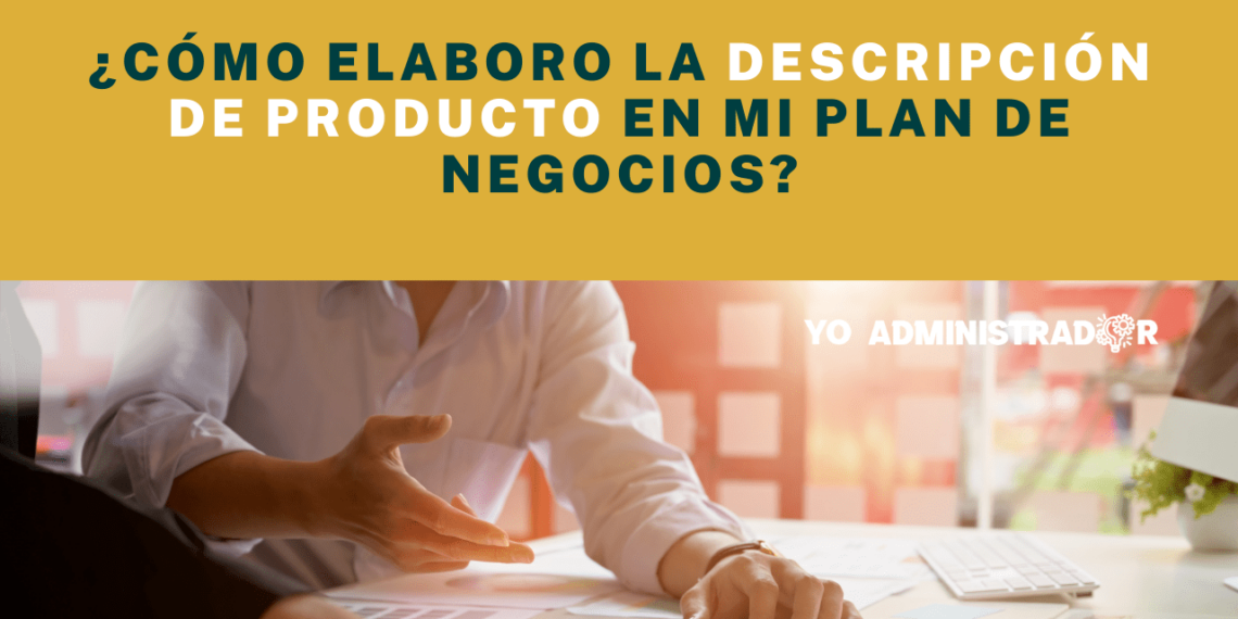 ¿Cómo elaboro la descripción de producto en mi plan de negocios?