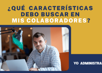 ¿Qué características debo buscar en mis colaboradores?