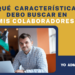 ¿Qué características debo buscar en mis colaboradores?