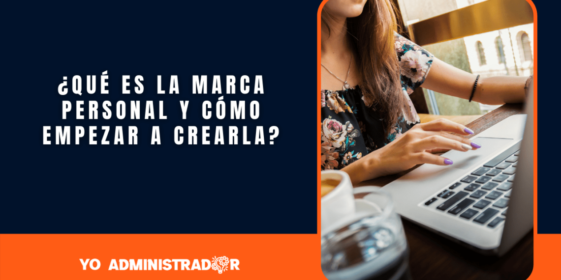 ¿Qué es la marca personal y cómo comenzar a crearla?