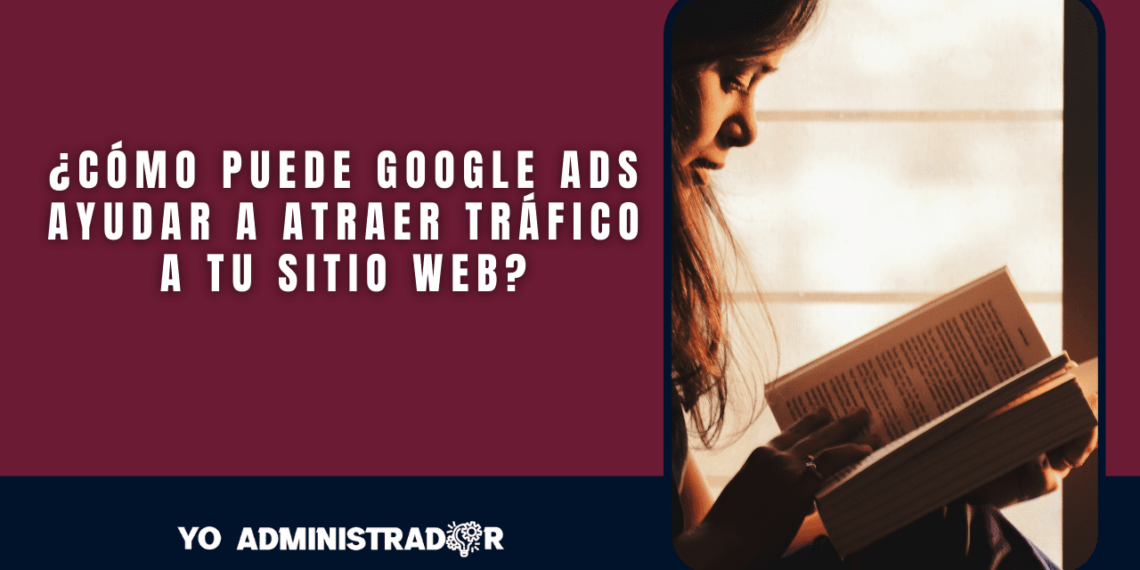 ¿Cómo puede Google Ads ayudar a atraer tráfico a tu sitio web?