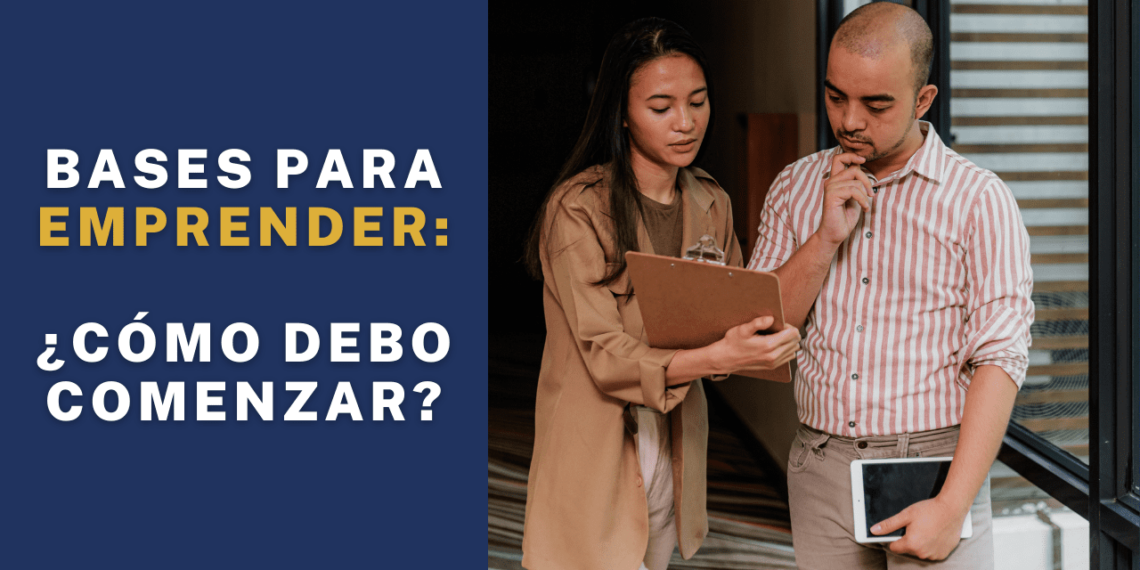 Bases para emprender: ¿Cómo debo comenzar?