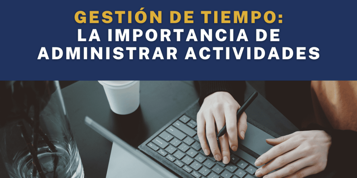 Gestión de tiempo: La importancia de administrar las actividades