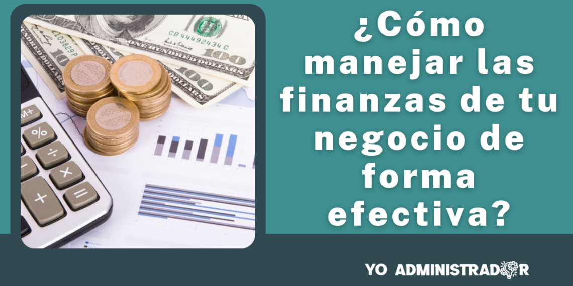 ¿Cómo manejar las finanzas en tu negocio de forma efectiva?