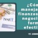 ¿Cómo manejar las finanzas en tu negocio de forma efectiva?