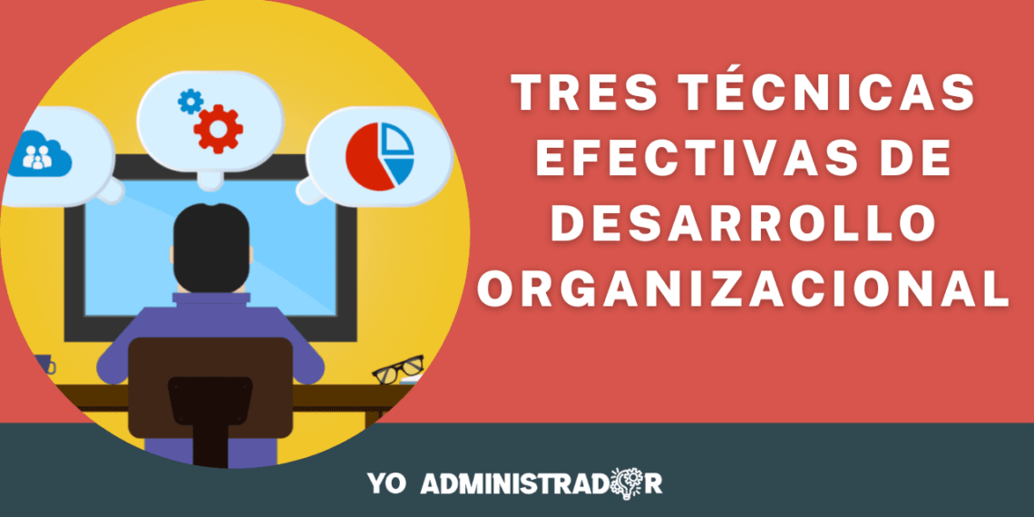 Tres técnicas efectivas de desarrollo organizacional