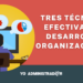 Tres técnicas efectivas de desarrollo organizacional