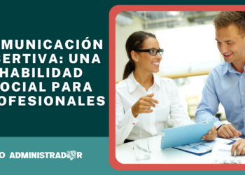 3 consejos para utilizar adecuadamente la comunicación asertiva en el ámbito profesional