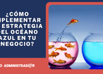 ¿Cómo implementar la estrategia del océano azul en tu negocio?