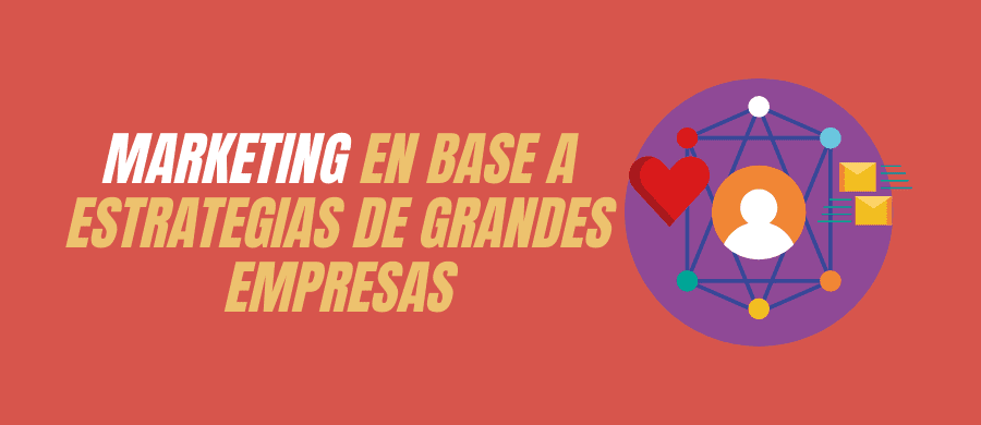 2 grandes empresas que nos dan ideas claves para llevar el marketing a menor escala