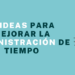 5 Ideas para mejorar la Administración de Tiempos
