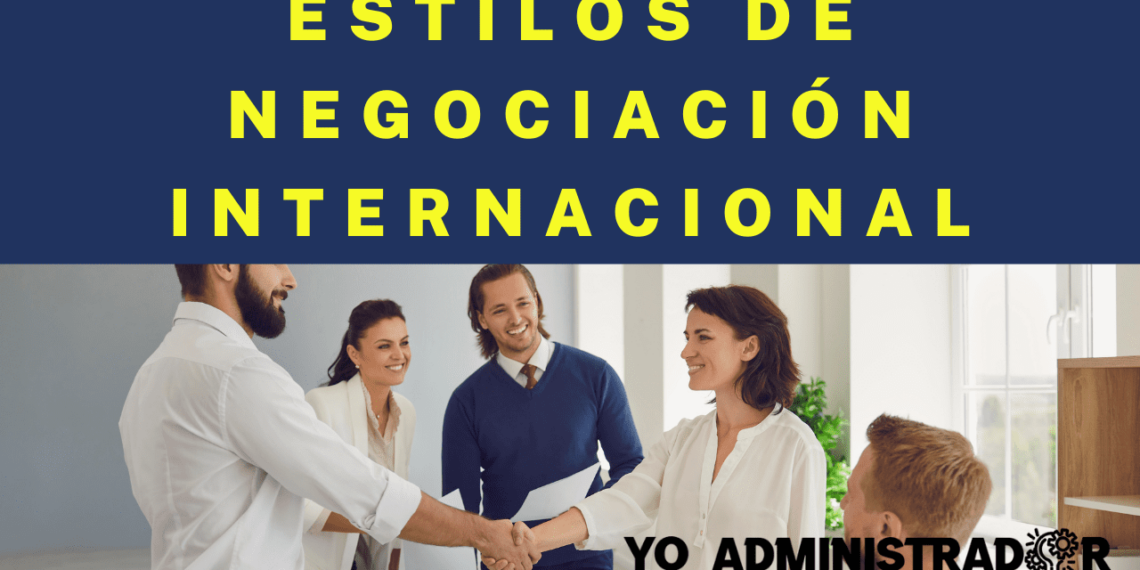 ¿Cuáles son los estilos internacionales de negociación?