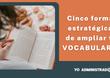 Cinco formas estratégicas de ampliar tu vocabulario