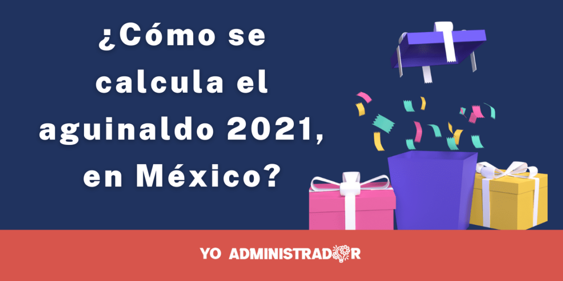 ¿Cómo se calcula el aguinaldo 2021, en México?