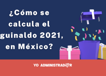 ¿Cómo se calcula el aguinaldo 2021, en México?