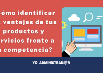 ¿Cómo identificar las ventajas de tus productos y servicios frente a la competencia?