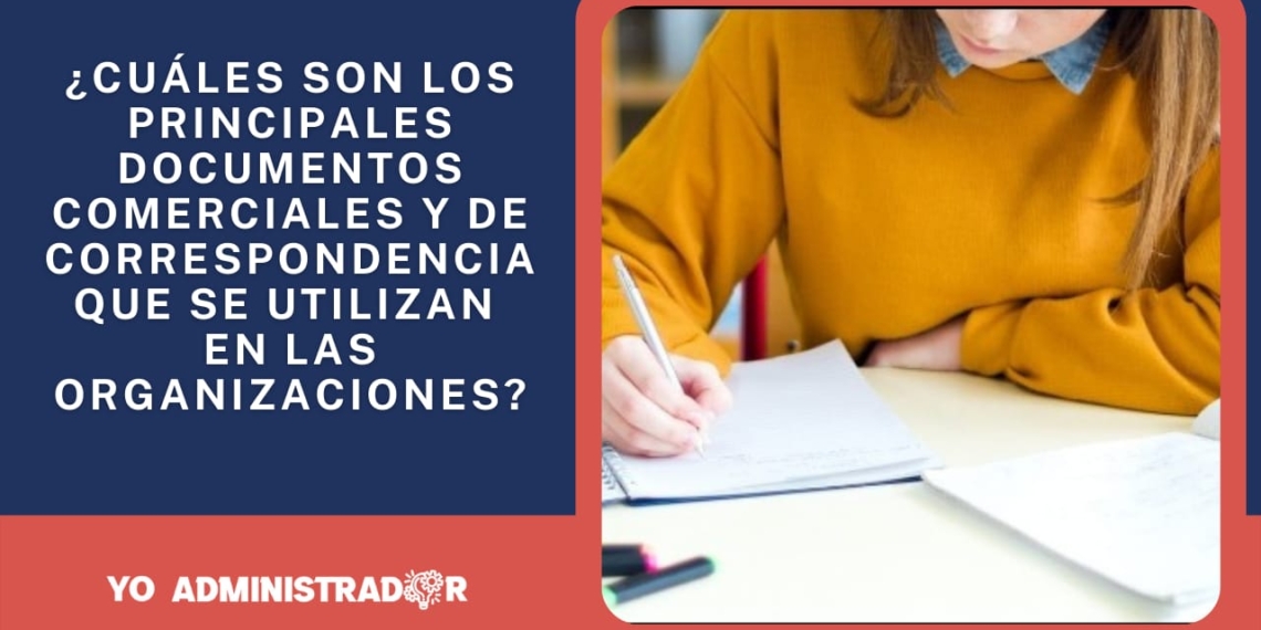 ¿Cuáles son los principales documentos comerciales y de correspondencia que se utilizan en las organizaciones?